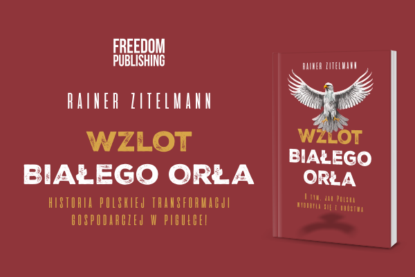 Dlaczego transformacja gospodarcza ku kapitalizmowi w Polsce udała się zdecydowanie lepiej niż innym byłym krajom socjalistycznym? O tym sukcesie pisze w nowej książce, pt. „Wzlot Białego Orła. O tym, jak Polska wydobyła się z ubóstwa”, Rainer Zitelmann. Publikację wydawnictwa Freedom Publishing wsparła Fundacja Wolności Gospodarczej.